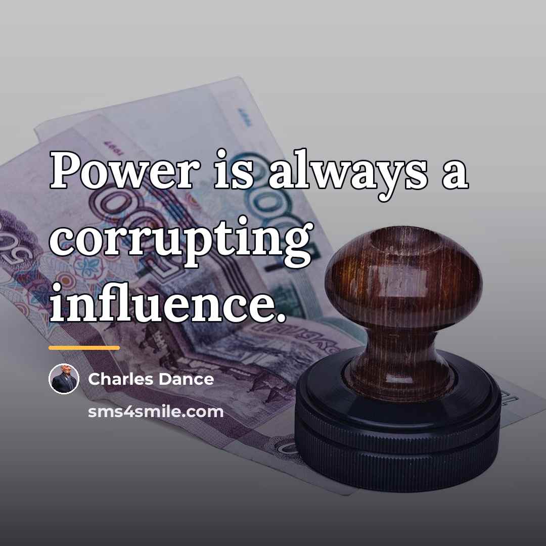 “Power is always a corrupting influence.…” quote by Charles Dance