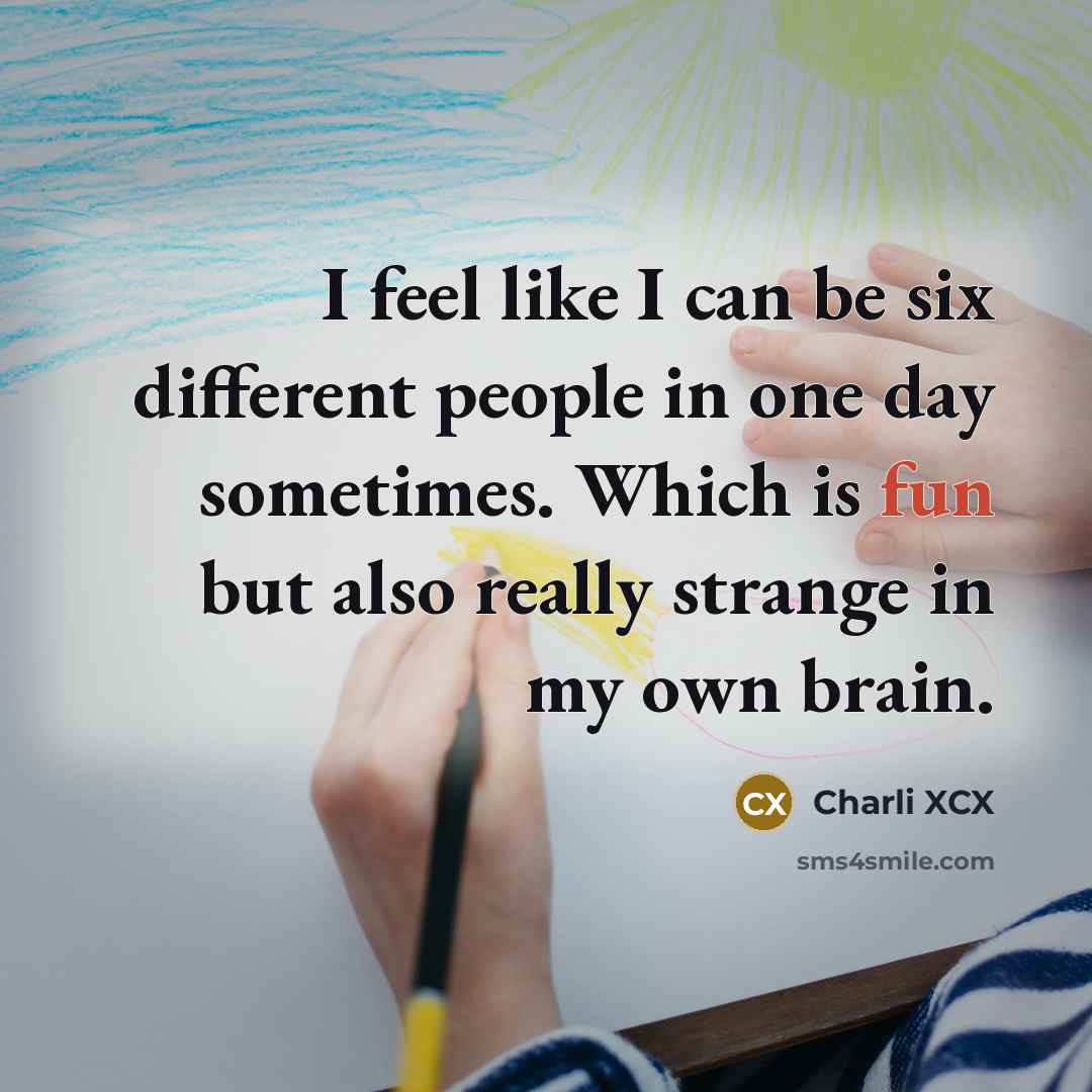 “I feel like I can be six different people in…” quote by Charli XCX