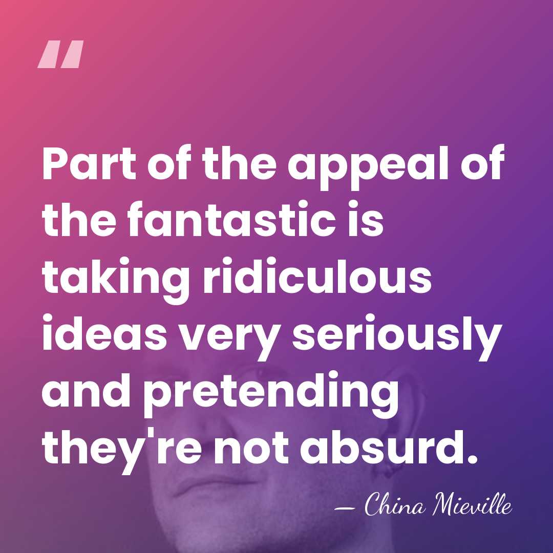 Part of the appeal of the fantastic is taking ridiculous ideas very&hellip; - China Mieville