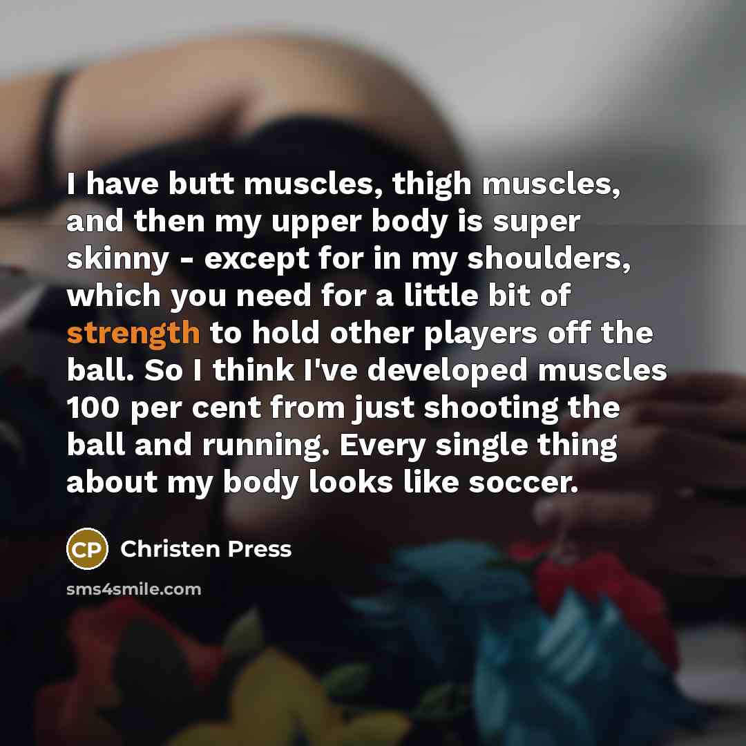 “I have butt muscles, thigh muscles, and then my upper…” quote by Christen Press