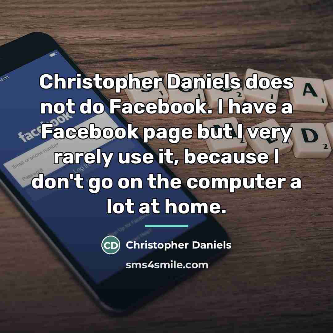 “Christopher Daniels does not do Facebook. I have a Facebook…” quote by Christopher Daniels