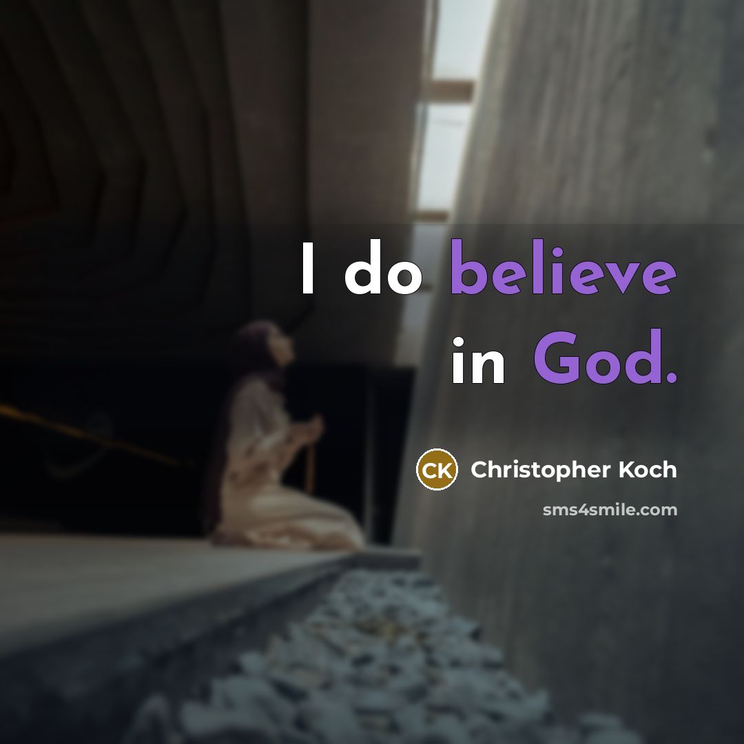 “I do believe in God.” quote by Christopher Koch