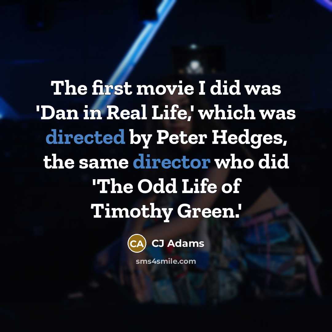 “The first movie I did was 'Dan in Real Life,'…” quote by CJ Adams