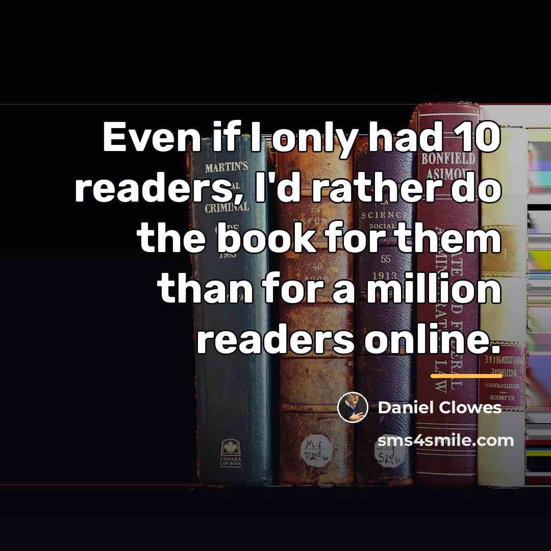 “Even if I only had 10 readers, I'd rather do…” quote by Daniel Clowes