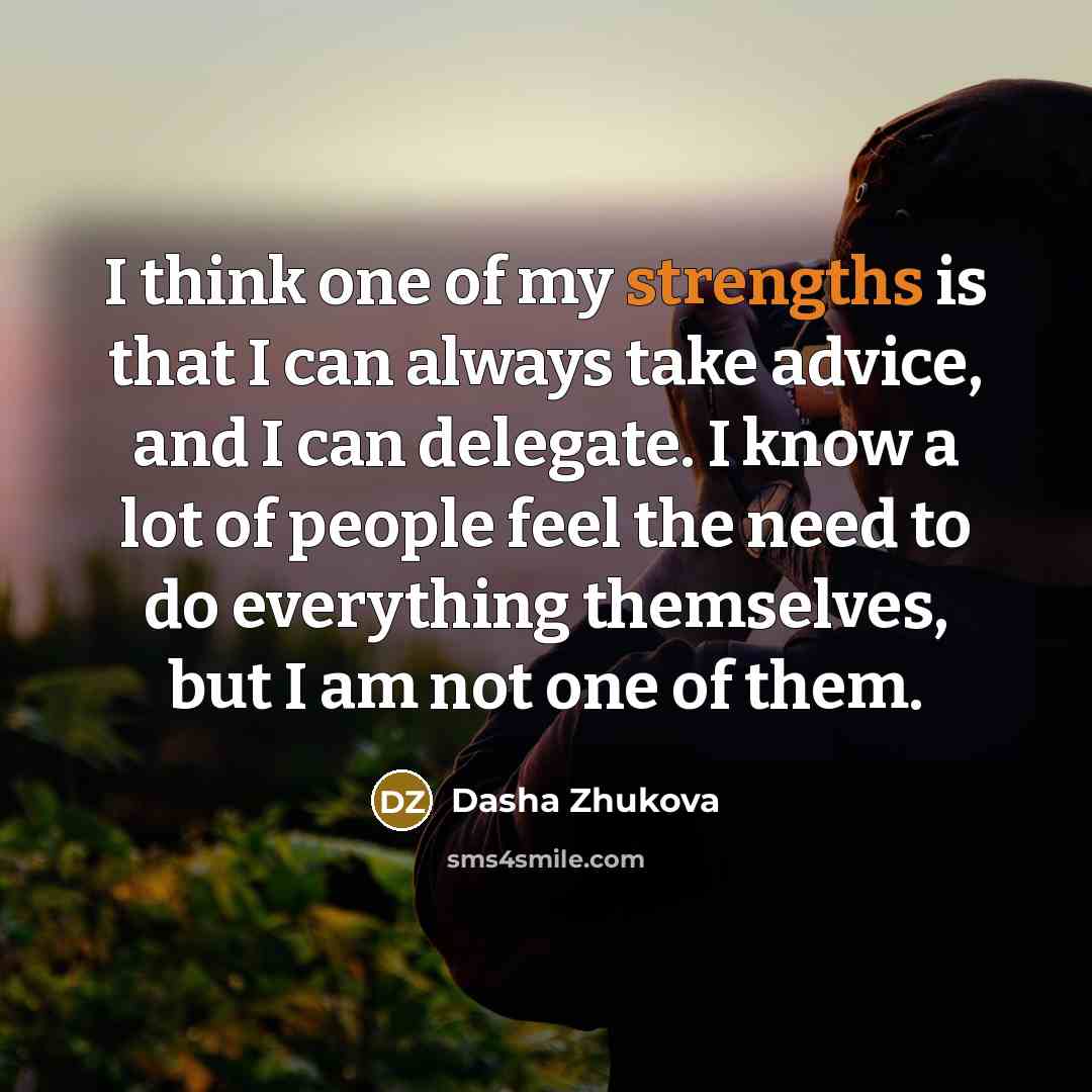 “I think one of my strengths is that I can…” quote by Dasha Zhukova