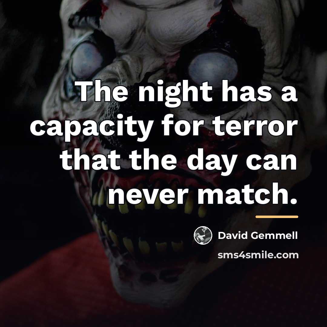 “The night has a capacity for terror that the day…” quote by David Gemmell