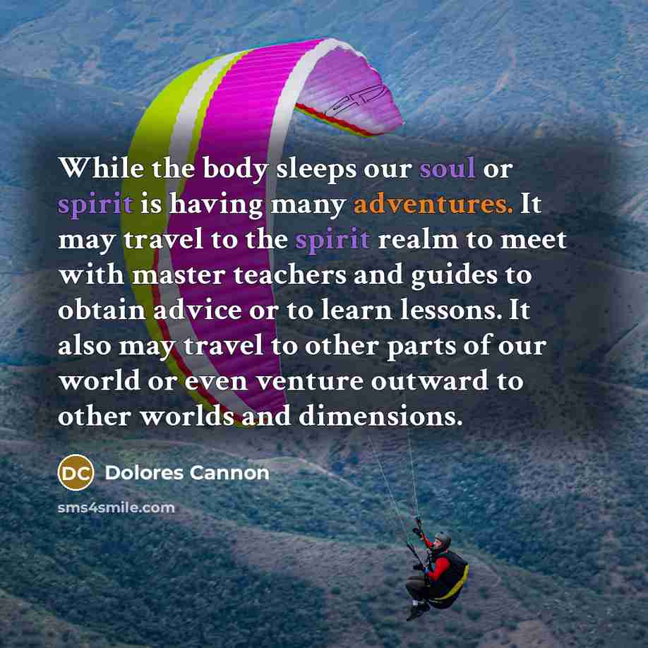 “While the body sleeps our soul or spirit is having…” quote by Dolores Cannon