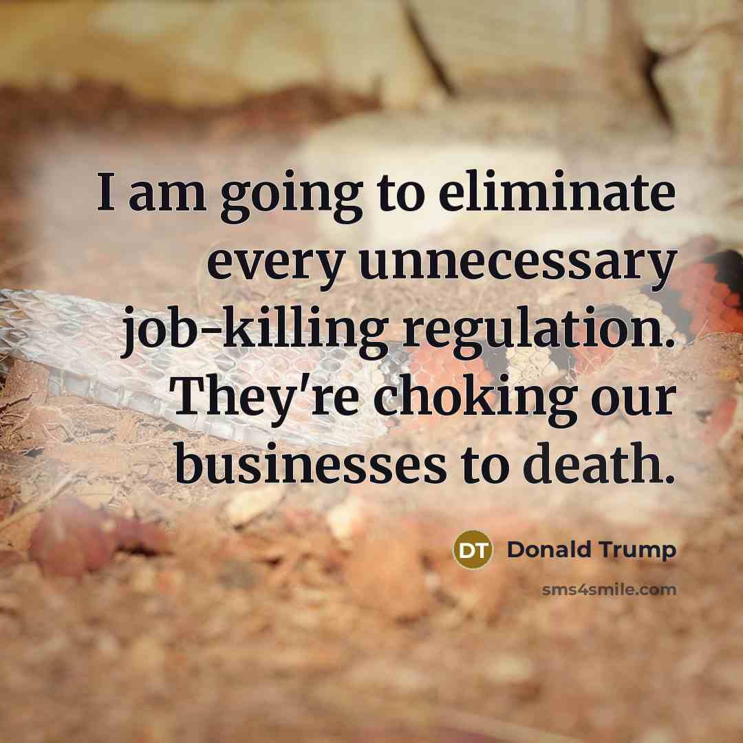 “I am going to eliminate every unnecessary job-killing regulation. They're…” quote by Donald Trump