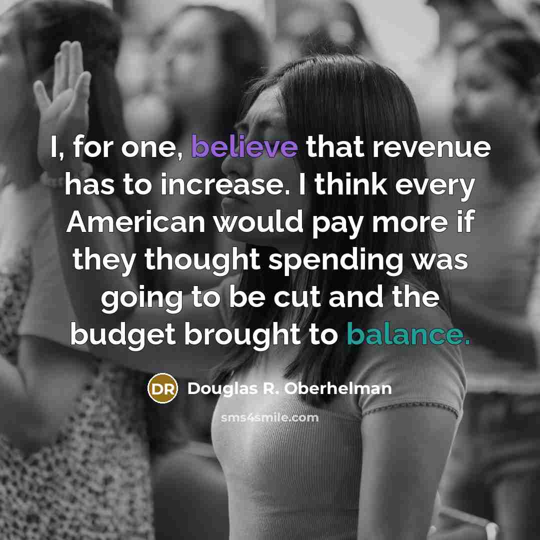 “I, for one, believe that revenue has to increase. I…” quote by Douglas R. Oberhelman