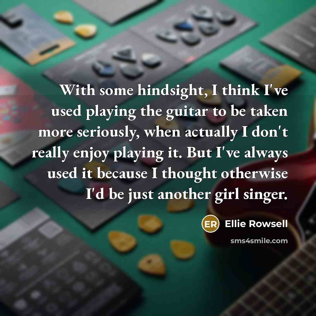 “With some hindsight, I think I've used playing the guitar…” quote by Ellie Rowsell