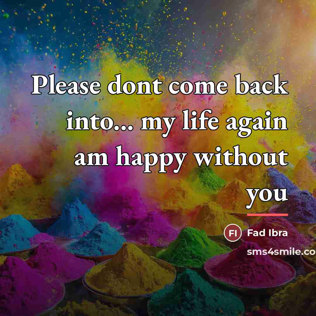 “Please dont come back into... my life again am happy…” quote by Fad Ibra
