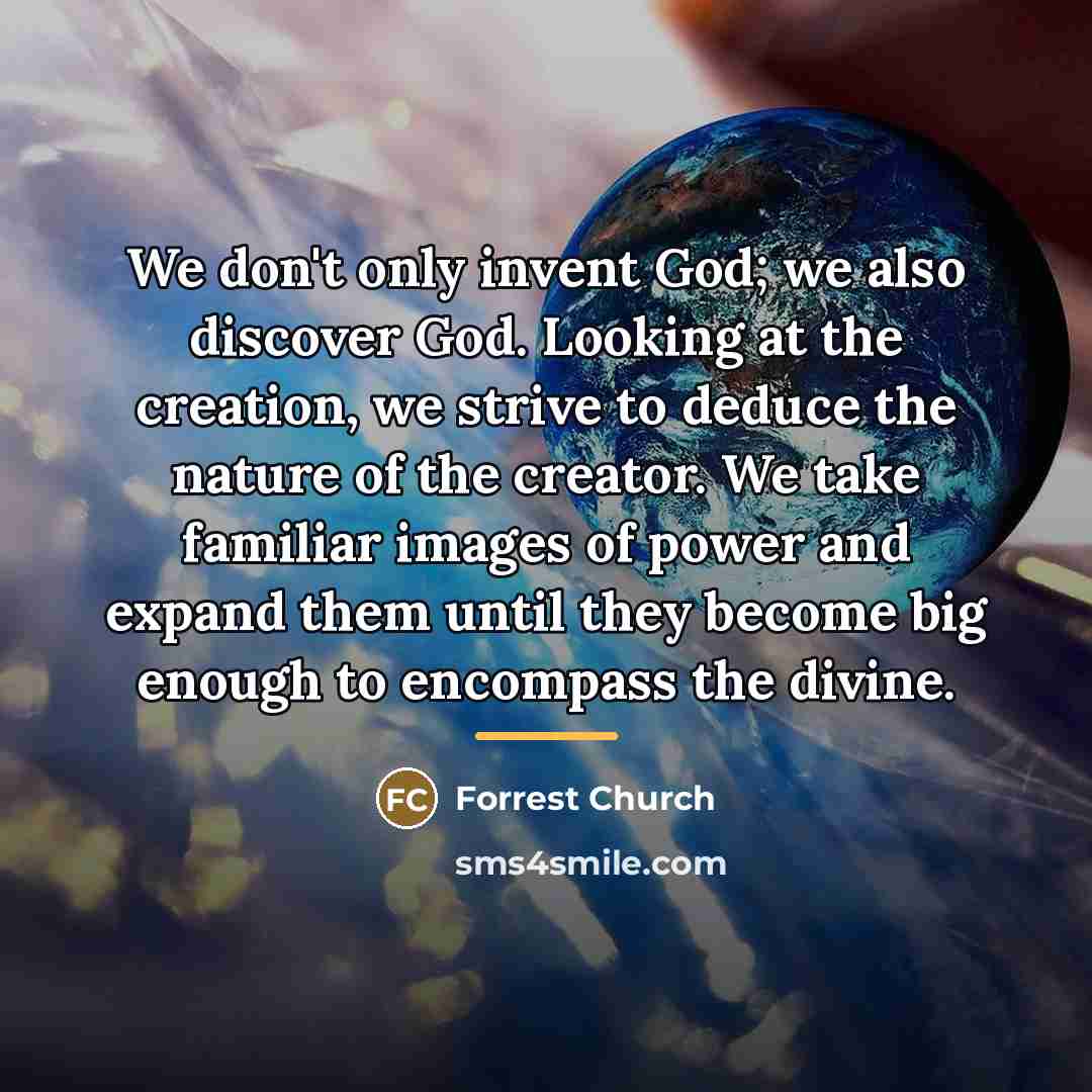 “We don't only invent God; we also discover God. Looking…” quote by Forrest Church