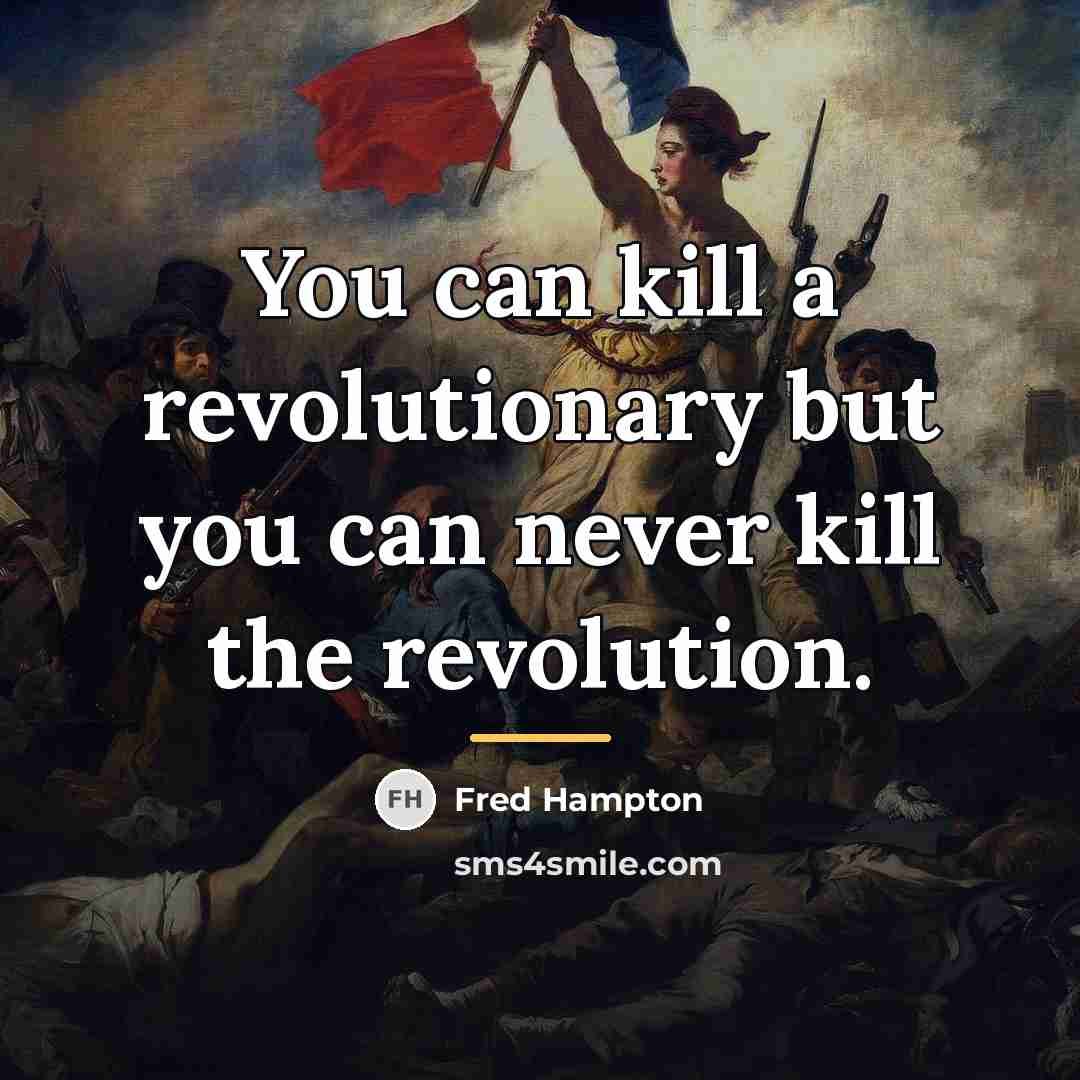 “You can kill a revolutionary but you can never kill…” quote by Fred Hampton