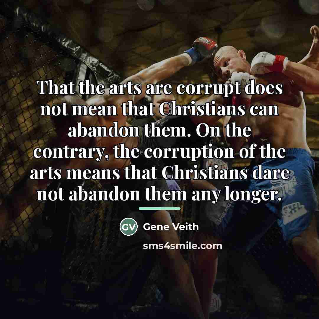 “That the arts are corrupt does not mean that Christians…” quote by Gene Veith