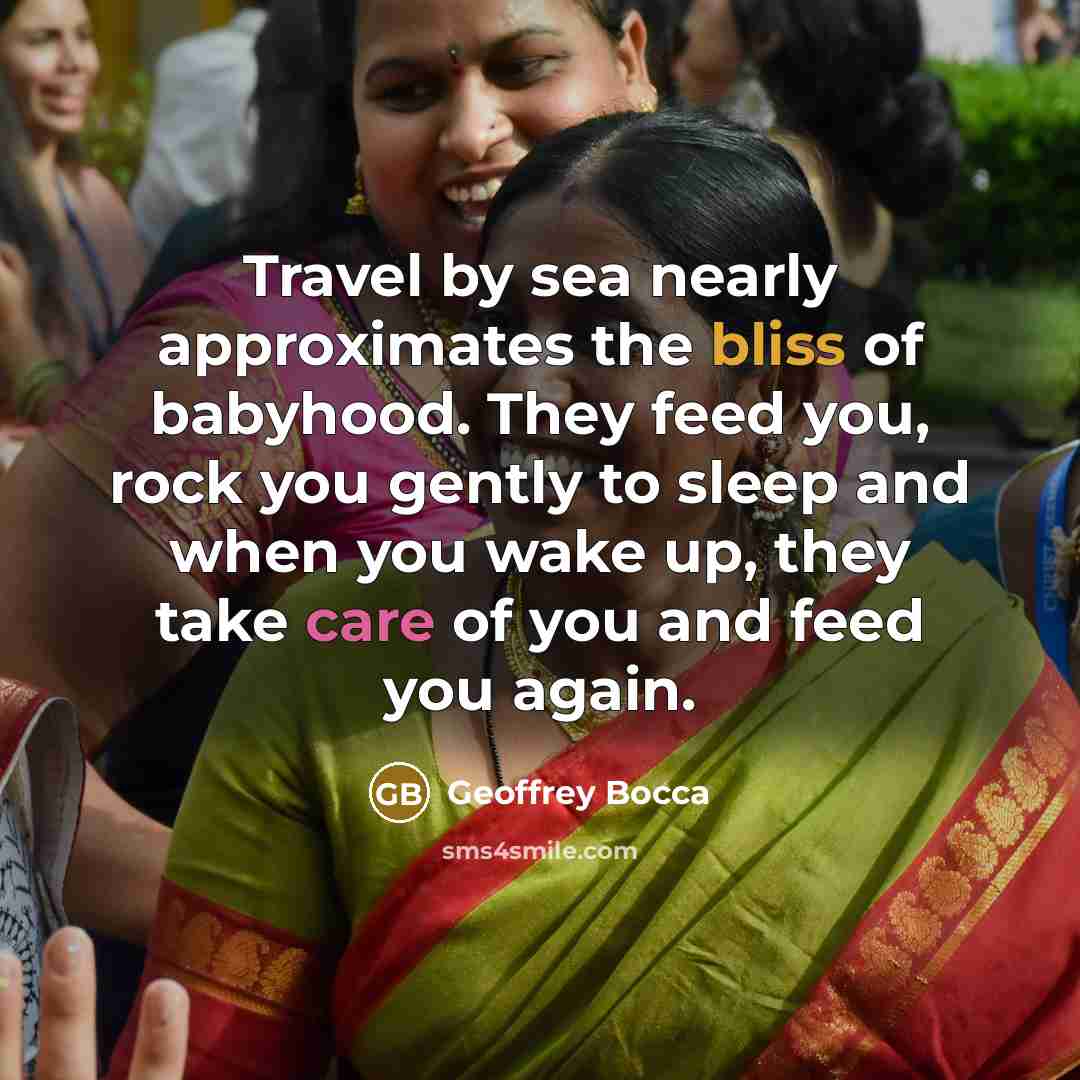 “Travel by sea nearly approximates the bliss of babyhood. They…” quote by Geoffrey Bocca