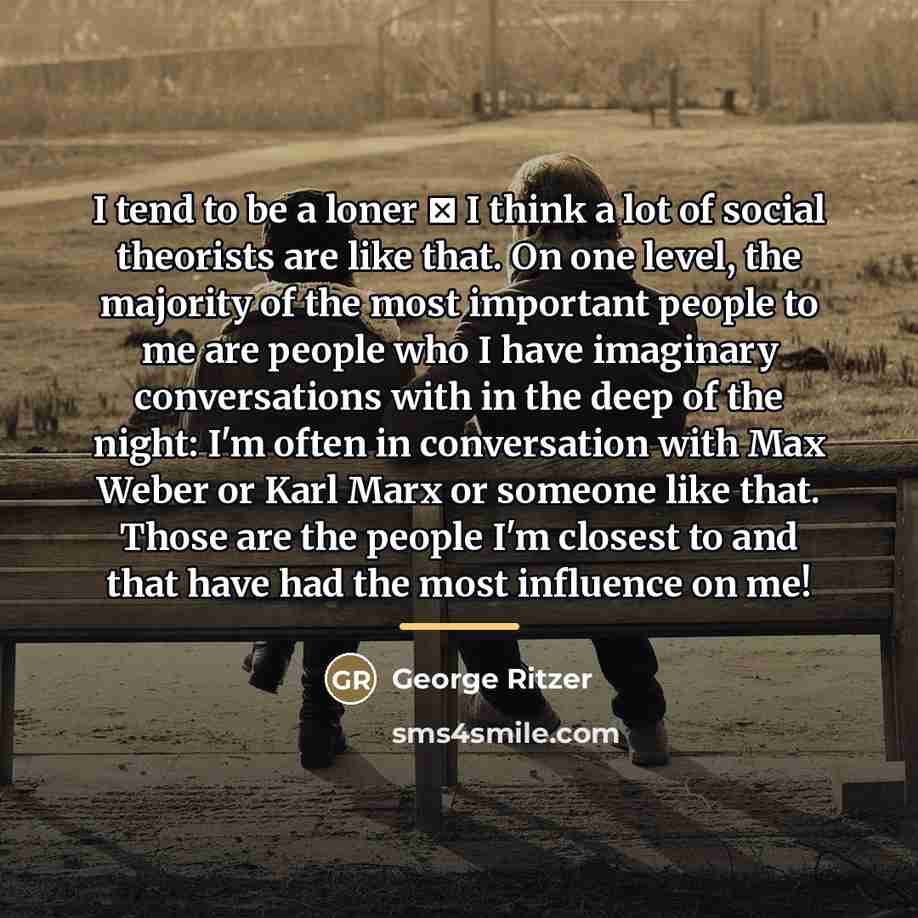 “I tend to be a loner  I think a…” quote by George Ritzer