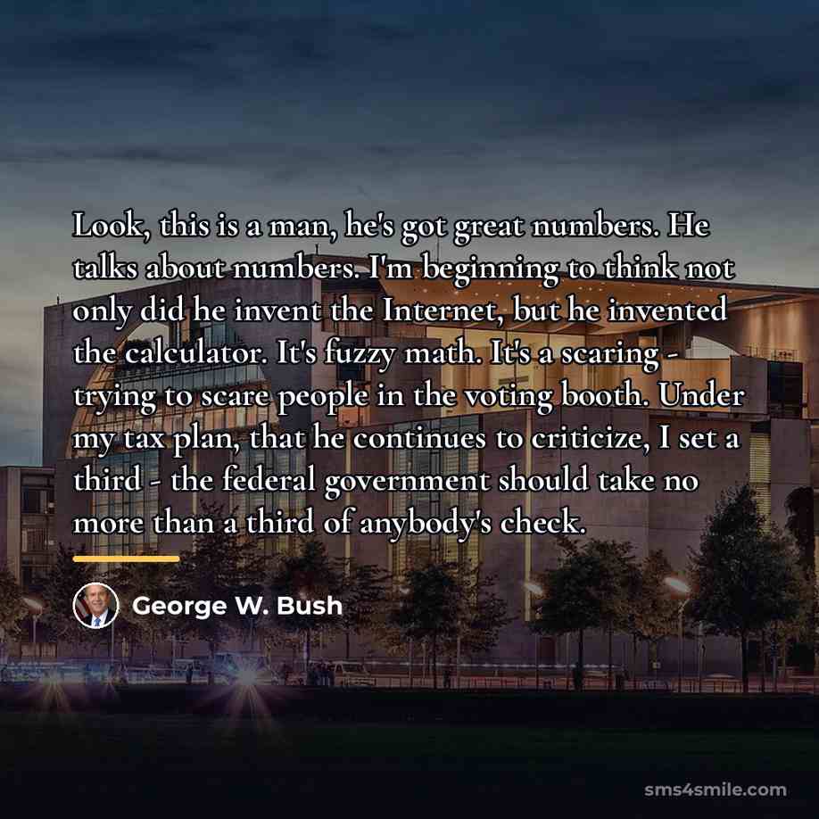 “Look, this is a man, he's got great numbers. He…” quote by George W. Bush
