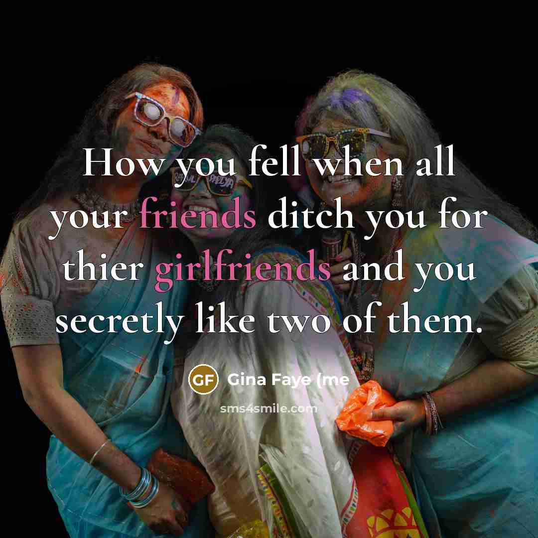 “How you fell when all your friends ditch you for…” quote by Gina Faye (me