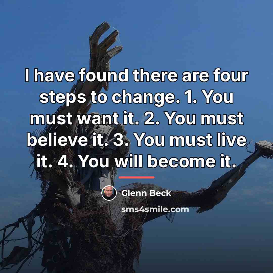 “I have found there are four steps to change. 1.…” quote by Glenn Beck