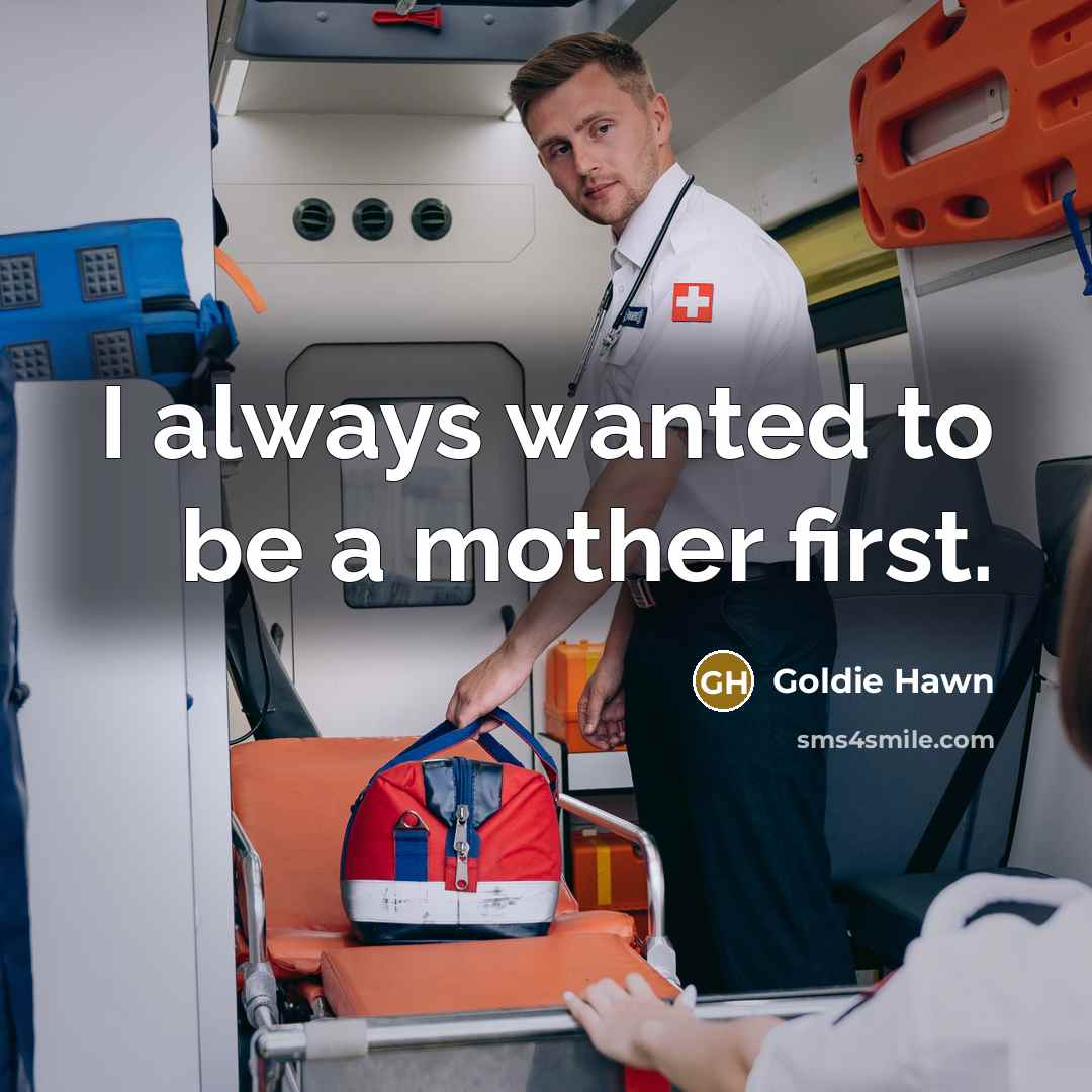 “I always wanted to be a mother first.…” quote by Goldie Hawn
