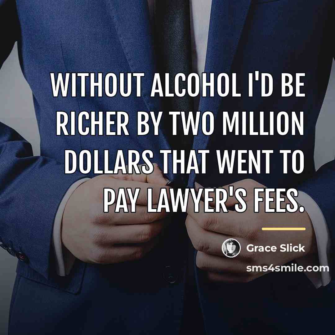 “Without alcohol I'd be richer by two million dollars that…” quote by Grace Slick