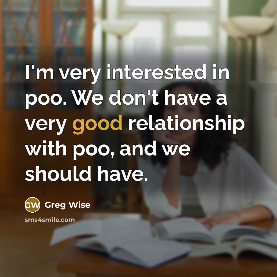 “I'm very interested in poo. We don't have a very…” quote by Greg Wise