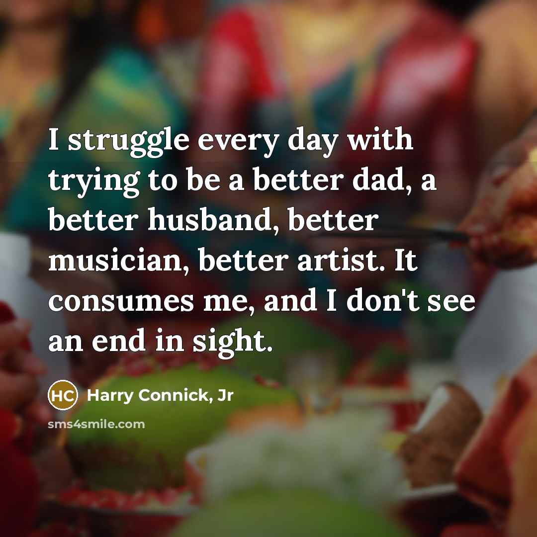 “I struggle every day with trying to be a better…” quote by Harry Connick, Jr