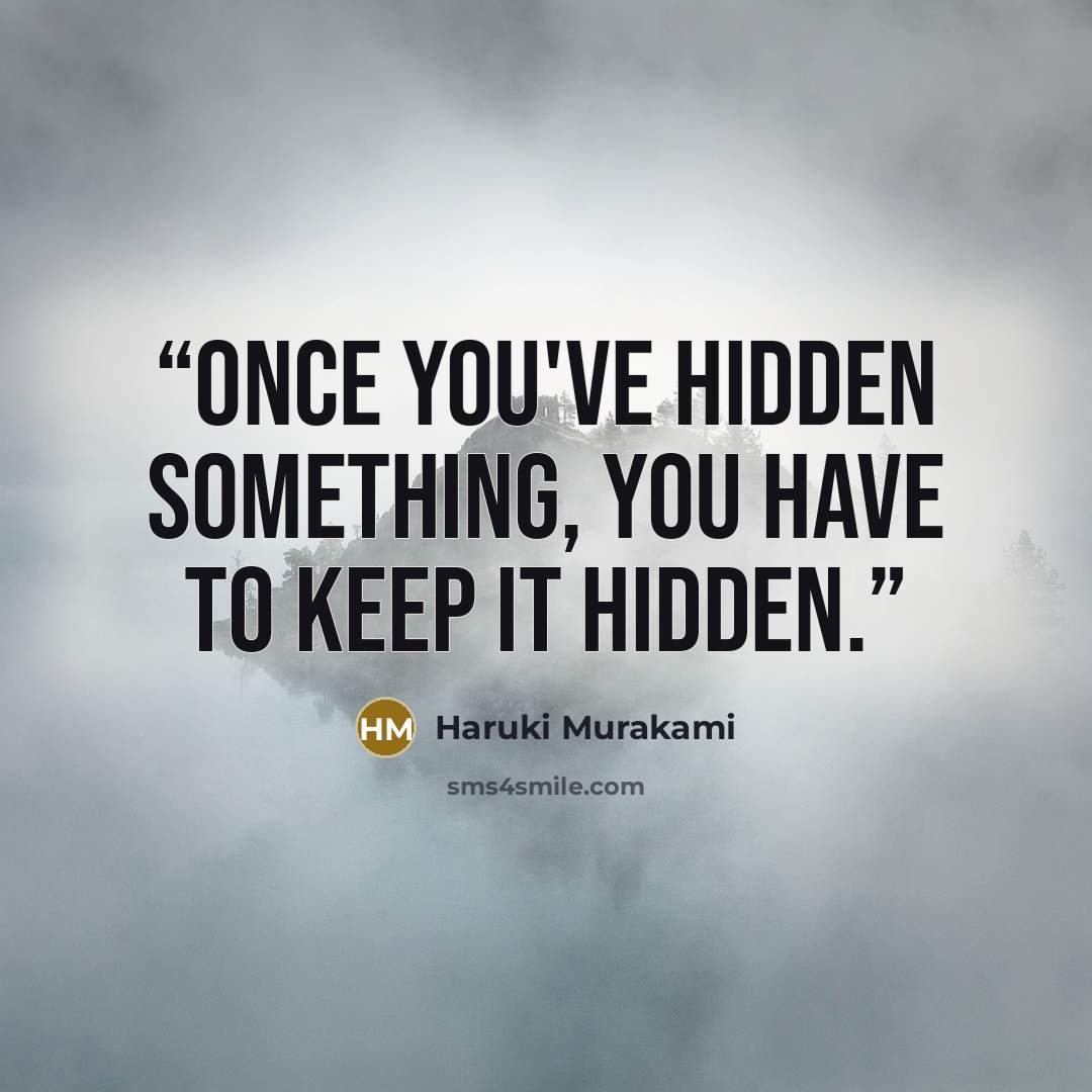 “Once you've hidden something, you have to keep it hidden.” quote by Haruki Murakami