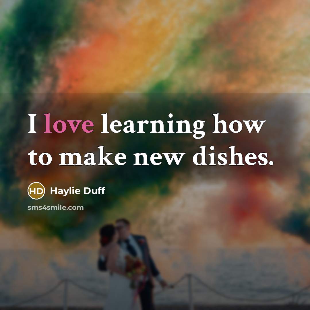 “I love learning how to make new dishes.…” quote by Haylie Duff