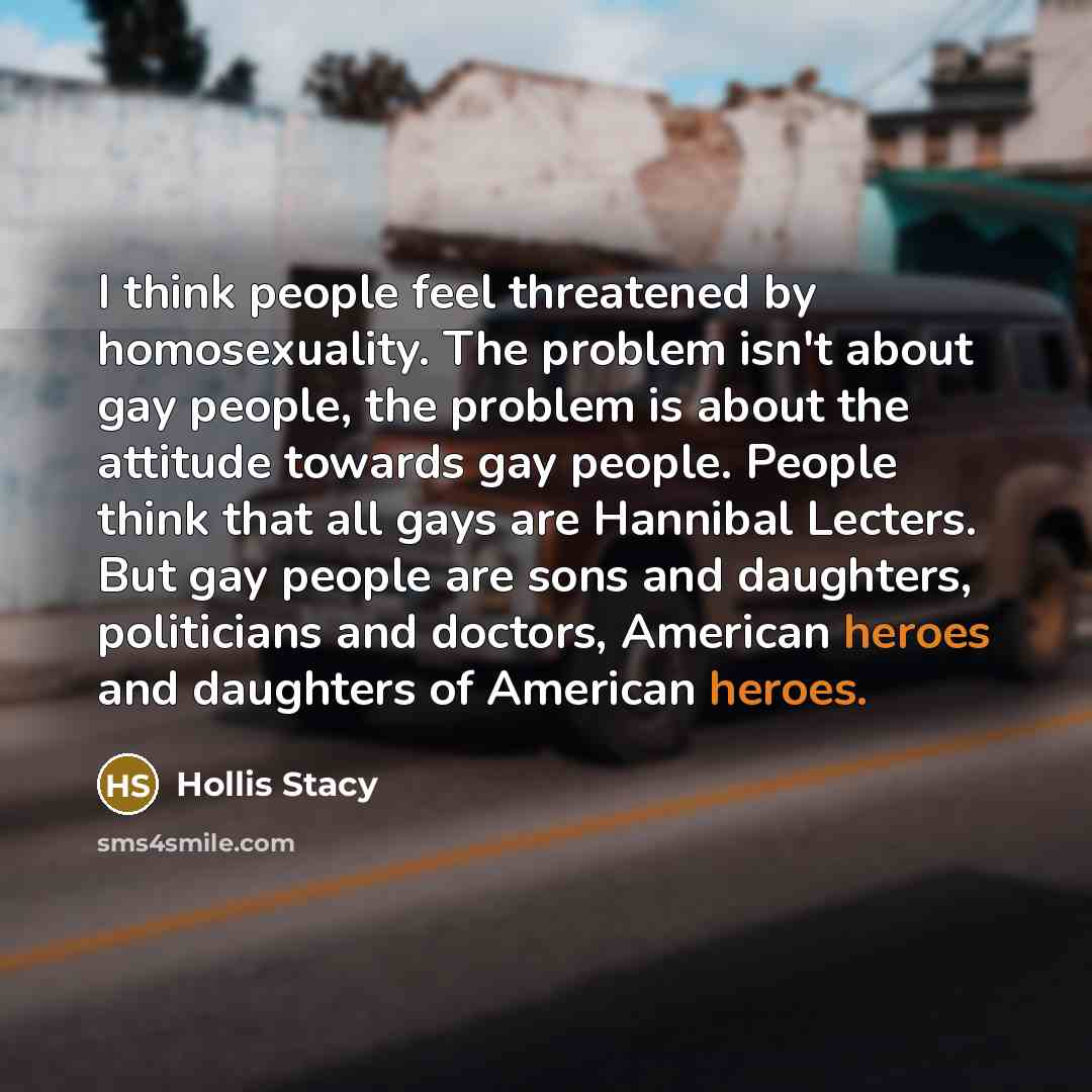 “I think people feel threatened by homosexuality. The problem isn't…” quote by Hollis Stacy