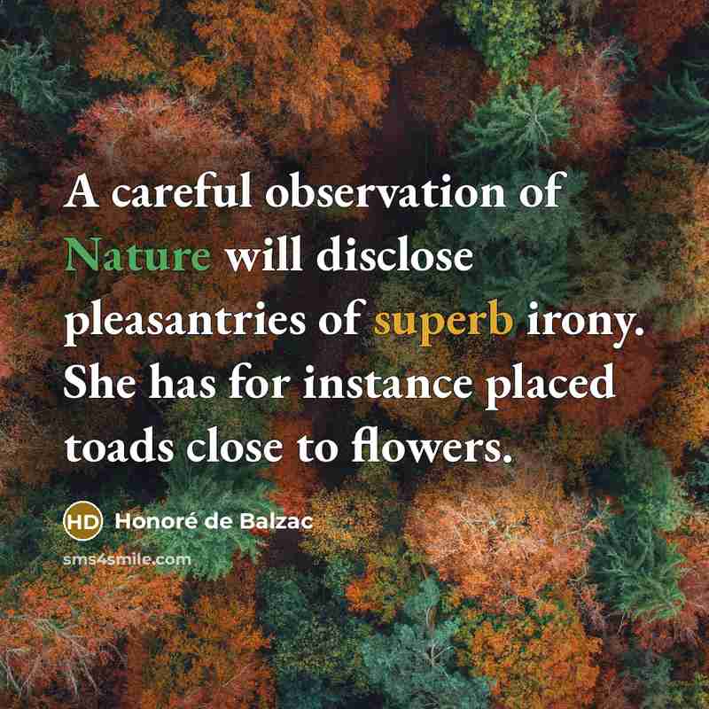 “A careful observation of Nature will disclose pleasantries of superb…” quote by Honore de Balzac