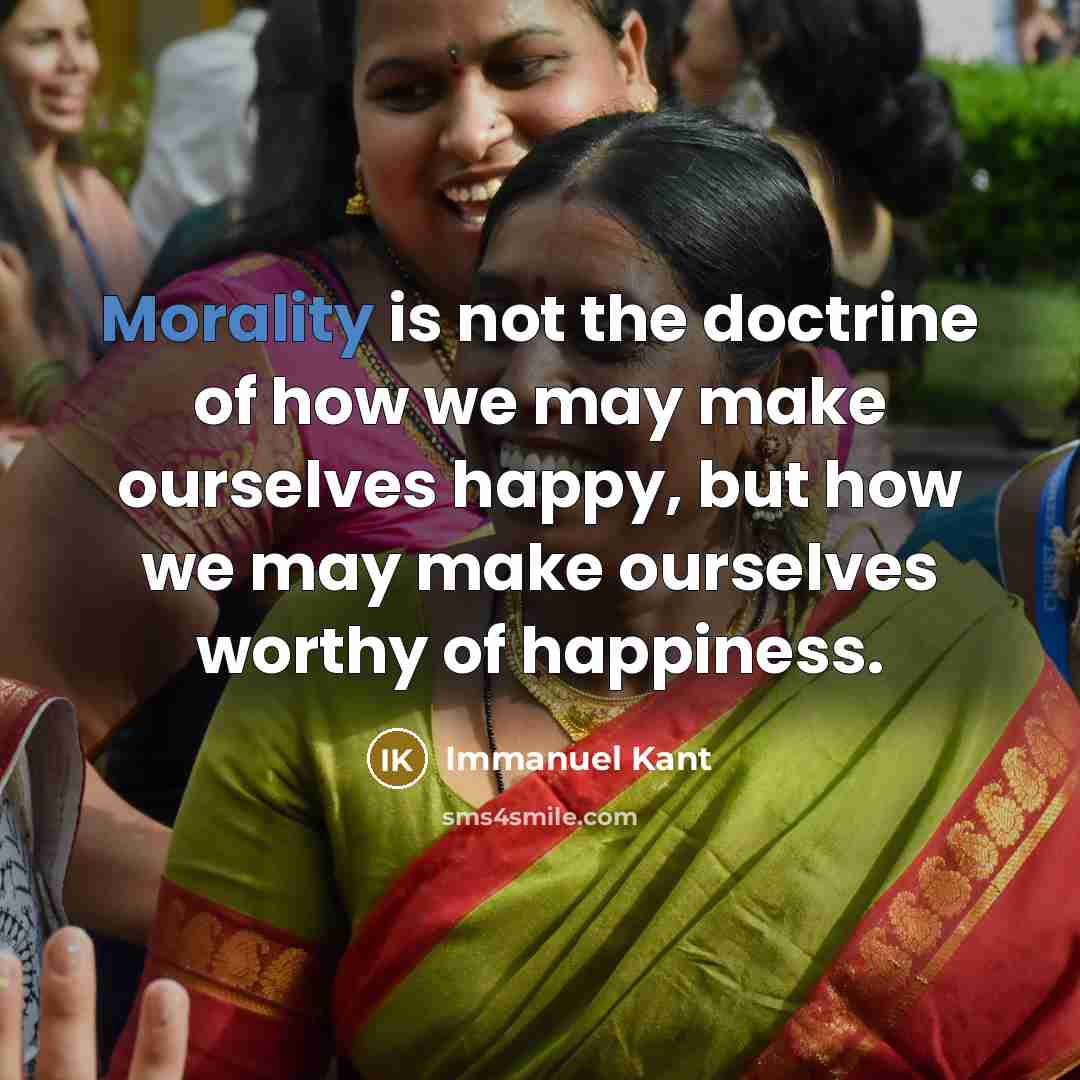 “Morality is not the doctrine of how we may make…” quote by Immanuel Kant