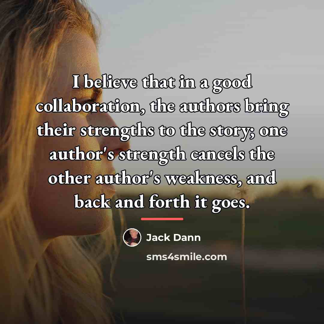 “I believe that in a good collaboration, the authors bring…” quote by Jack Dann