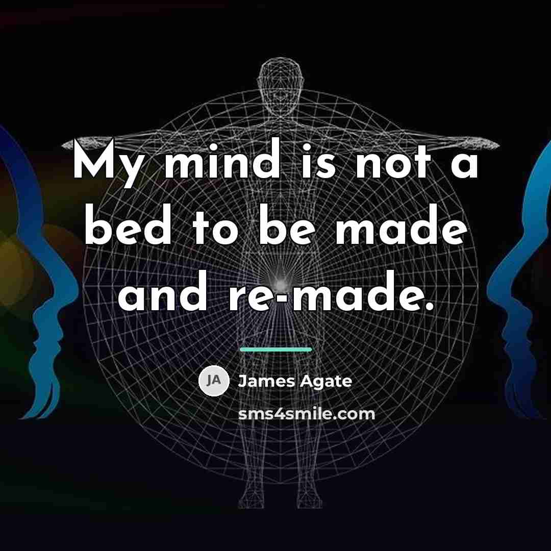 “My mind is not a bed to be made and…” quote by James Agate