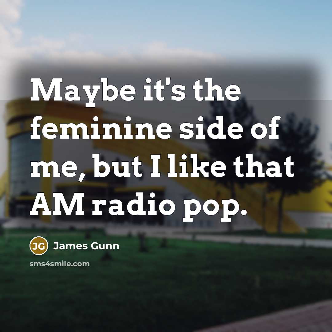 “Maybe it's the feminine side of me, but I like…” quote by James Gunn