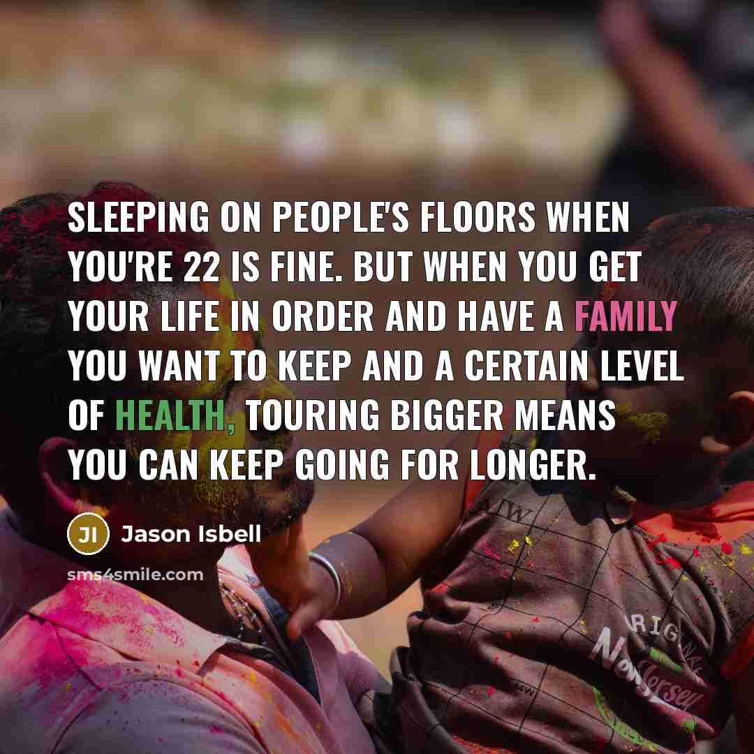 “Sleeping on people's floors when you're 22 is fine. But…” quote by Jason Isbell