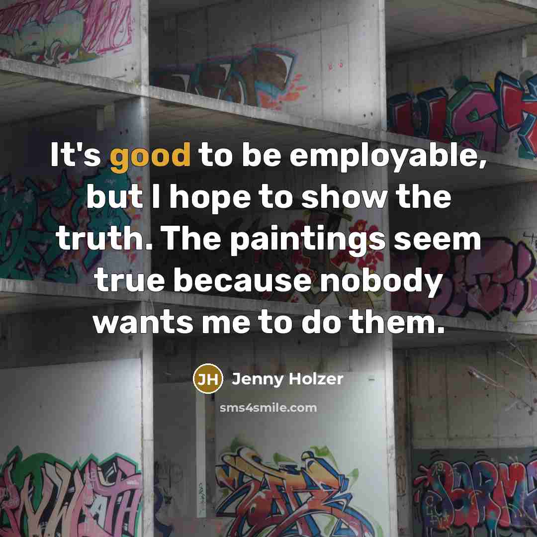 “It's good to be employable, but I hope to show…” quote by Jenny Holzer