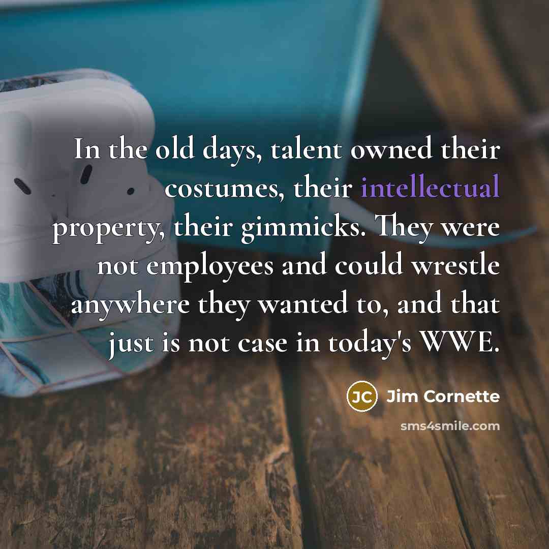 “In the old days, talent owned their costumes, their intellectual…” quote by Jim Cornette
