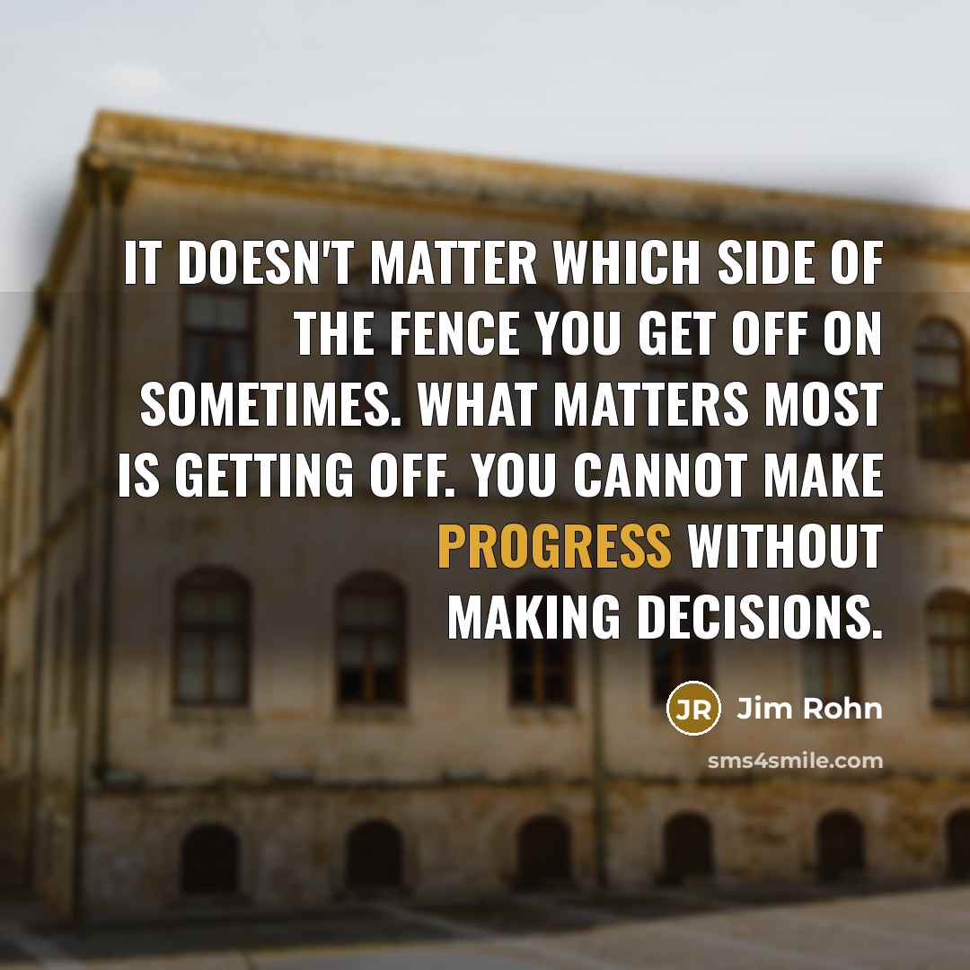 “It doesn't matter which side of the fence you get…” quote by Jim Rohn