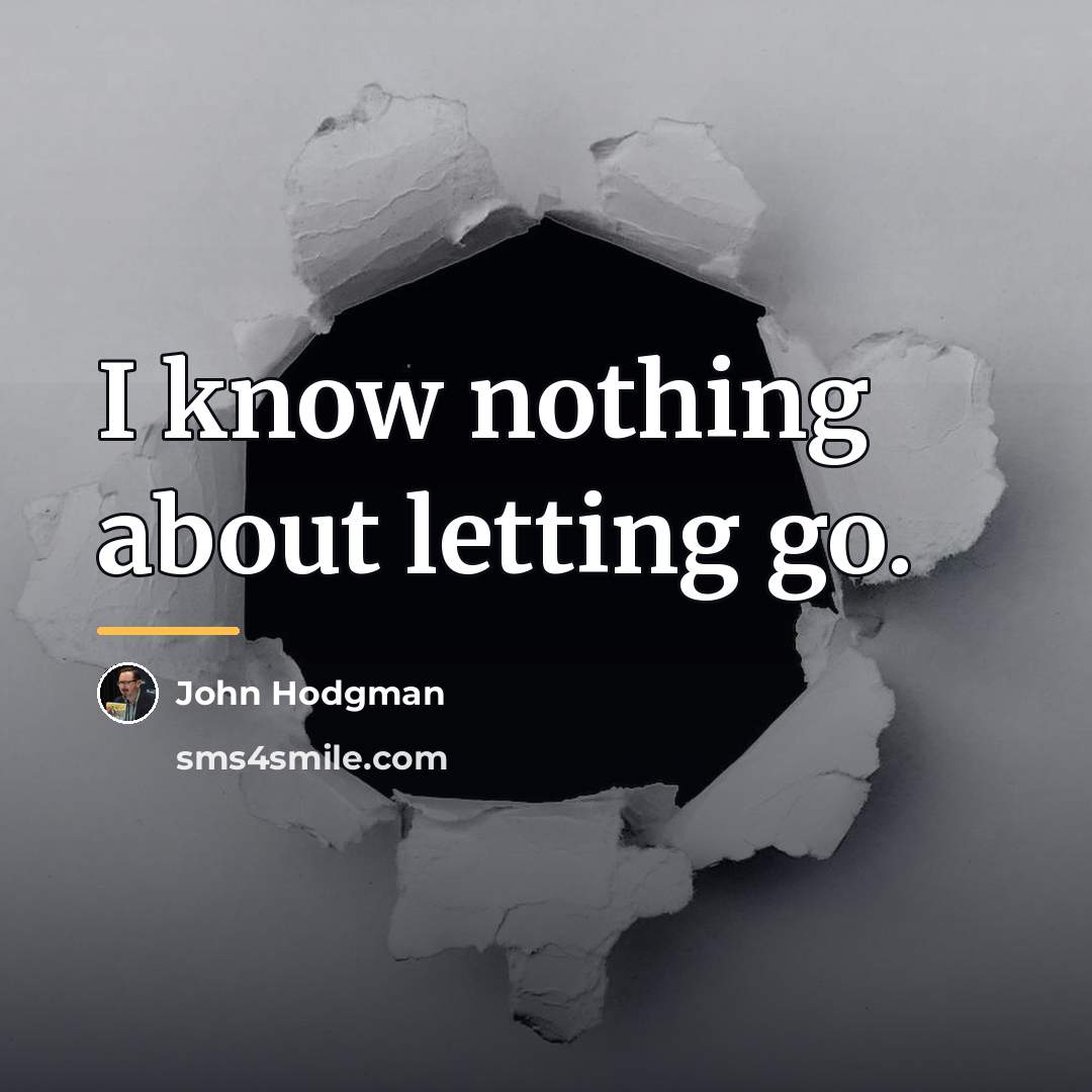“I know nothing about letting go.…” quote by John Hodgman