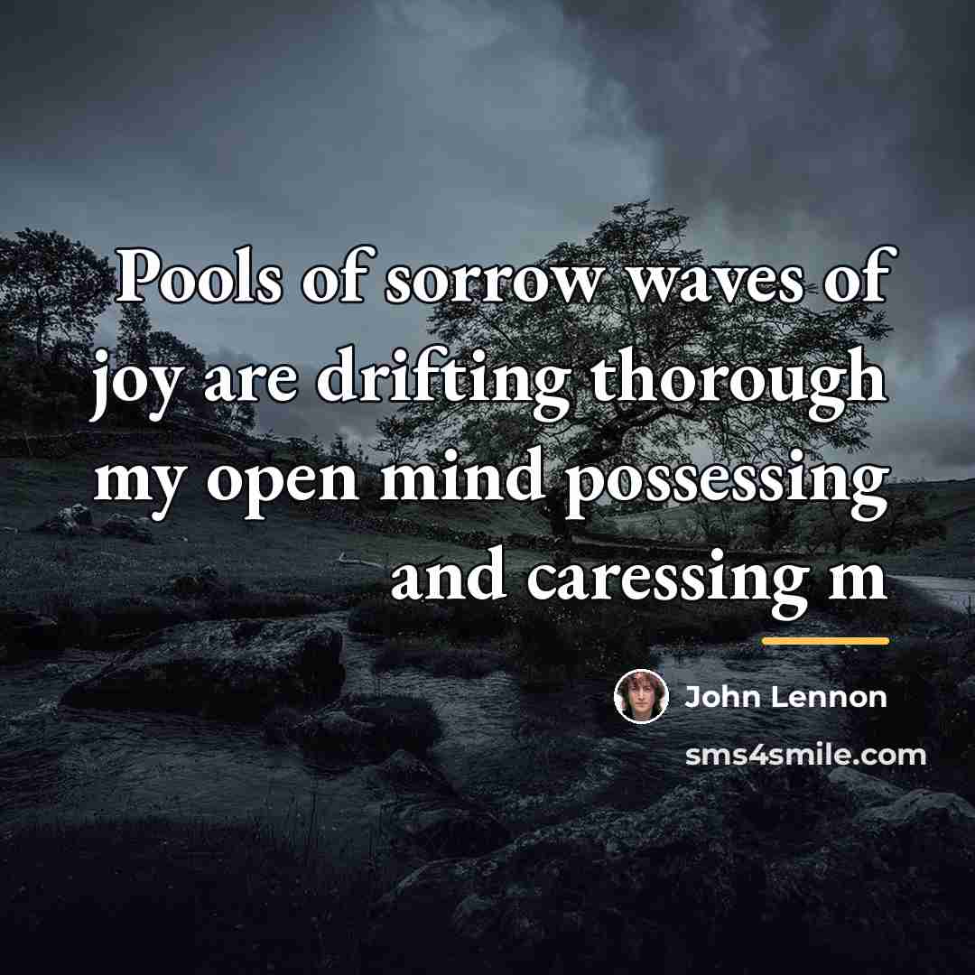 “Pools of sorrow waves of joy are drifting thorough my…” quote by John Lennon