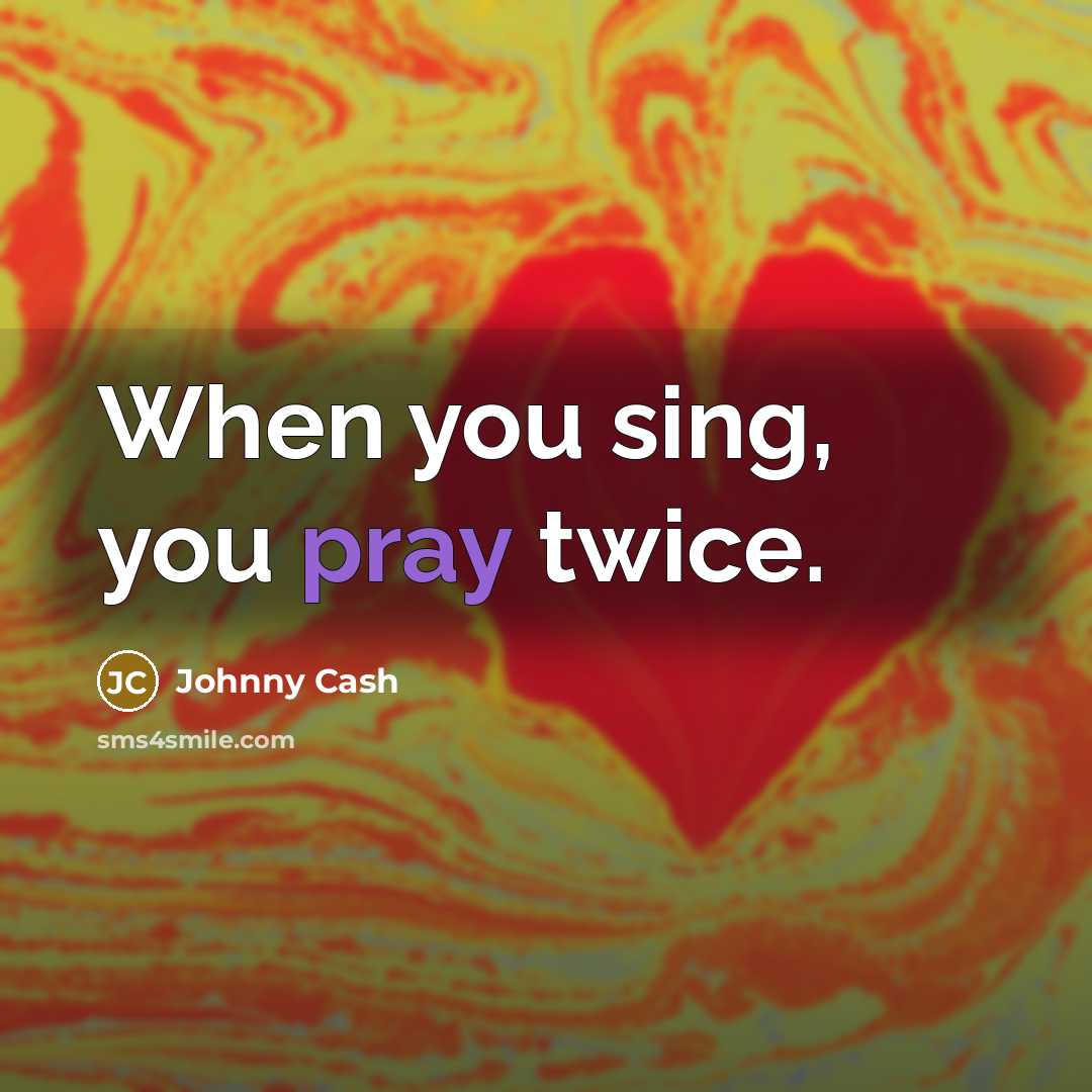 “When you sing, you pray twice.…” quote by Johnny Cash