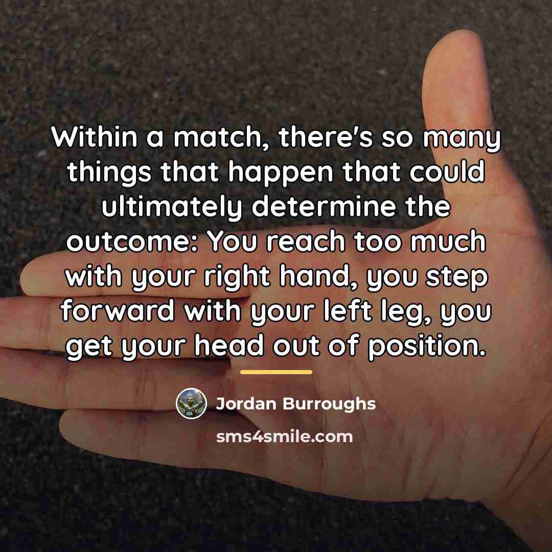 “Within a match, there's so many things that happen that…” quote by Jordan Burroughs
