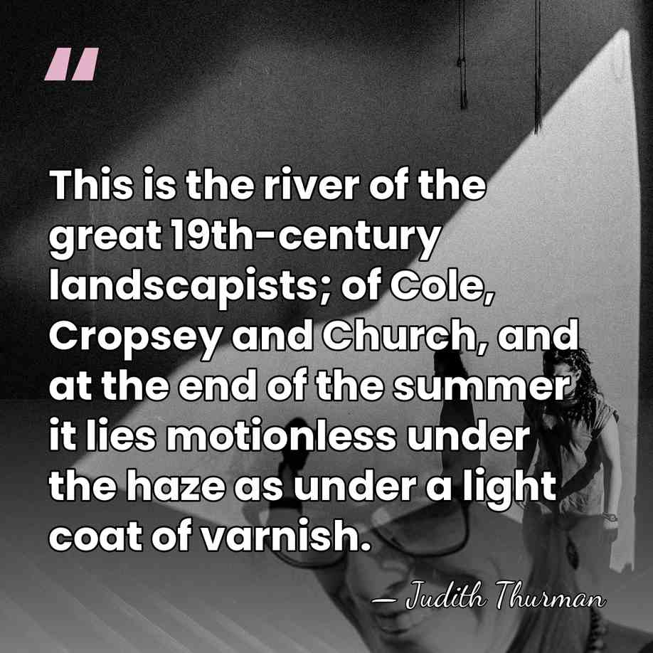 This is the river of the great 19th-century landscapists; of Cole, Cropsey&hellip; - Judith Thurman