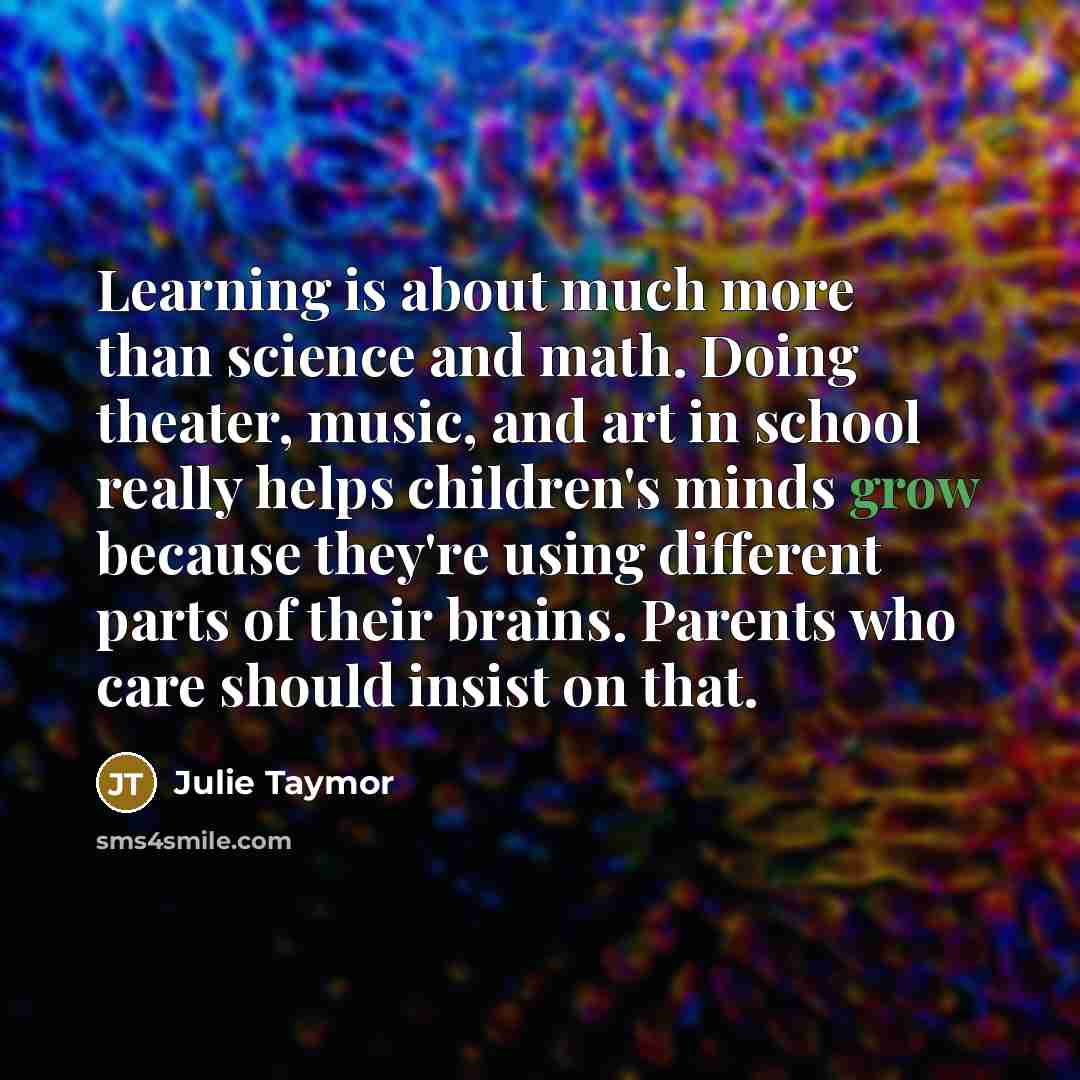 “Learning is about much more than science and math. Doing…” quote by Julie Taymor