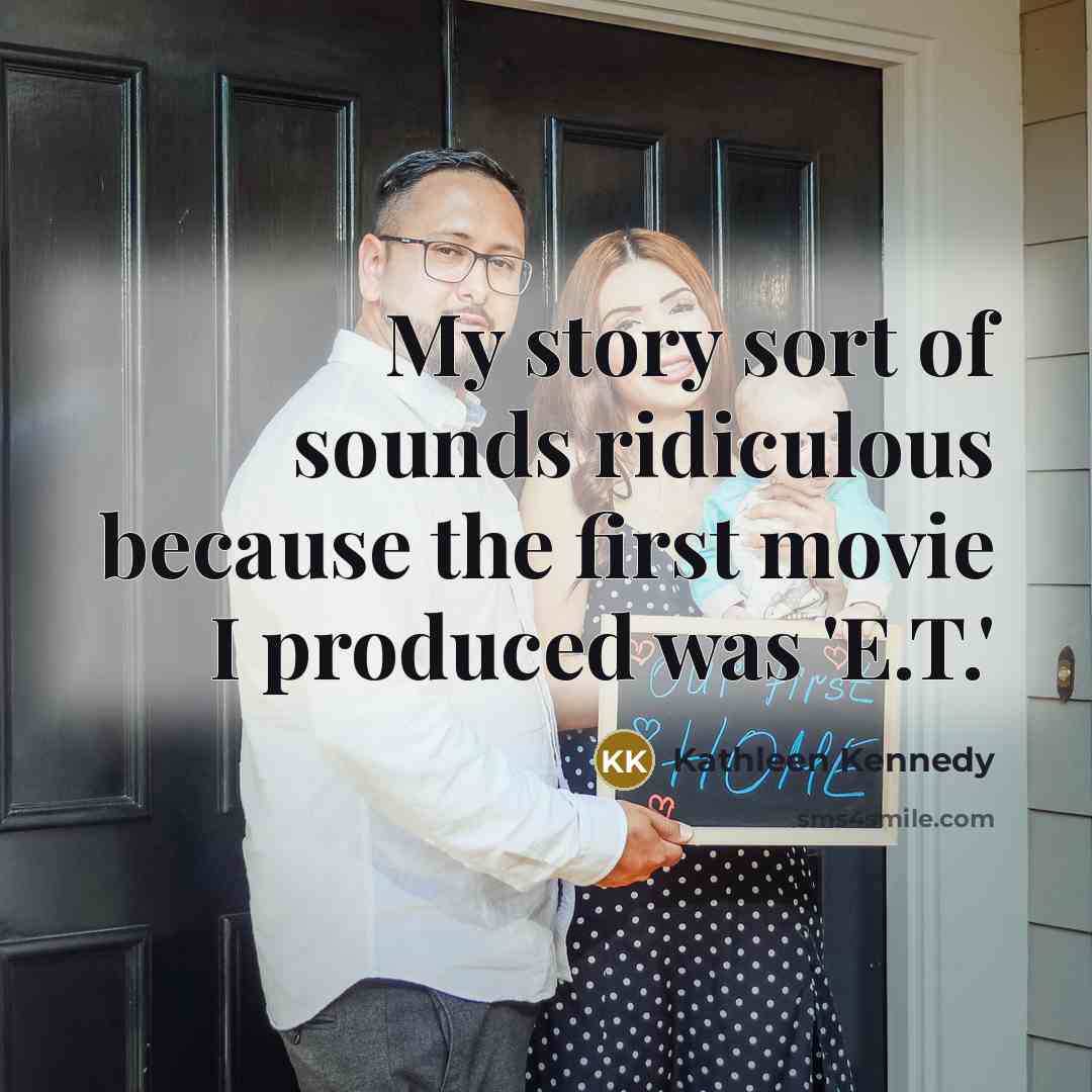 “My story sort of sounds ridiculous because the first movie…” quote by Kathleen Kennedy