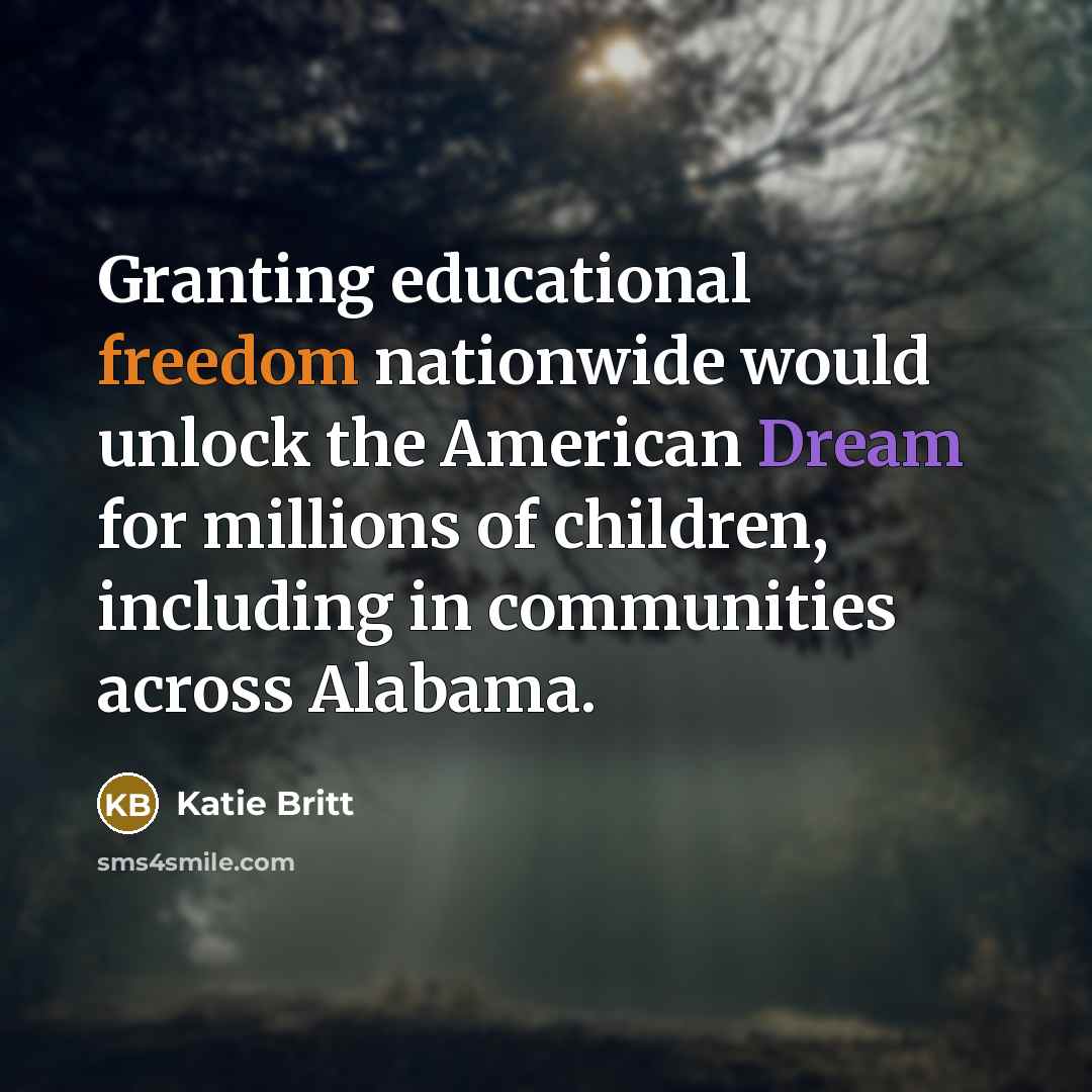 “Granting educational freedom nationwide would unlock the American Dream for…” quote by Katie Britt