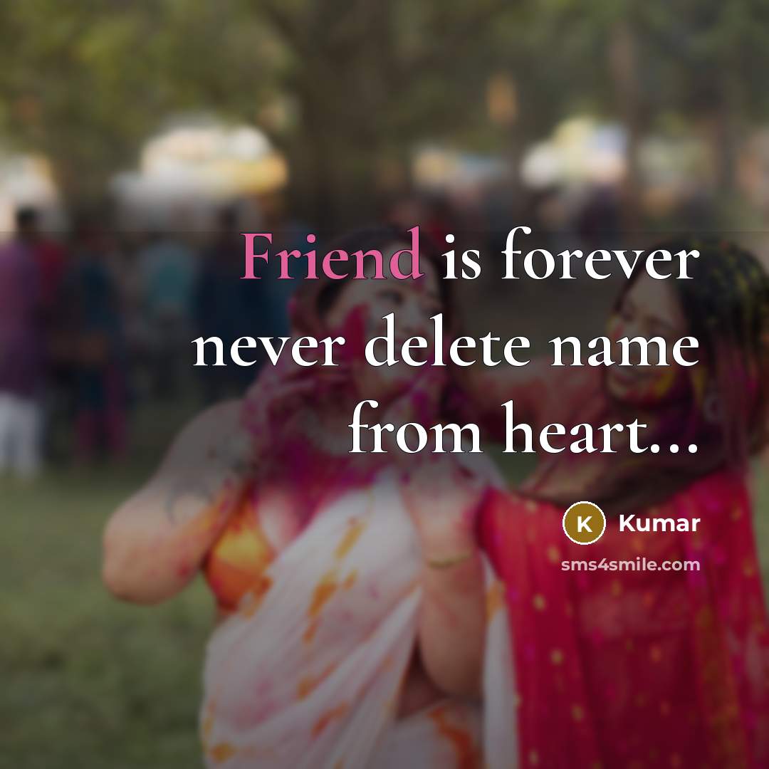“Friend is forever never delete name from heart...” quote by Kumar
