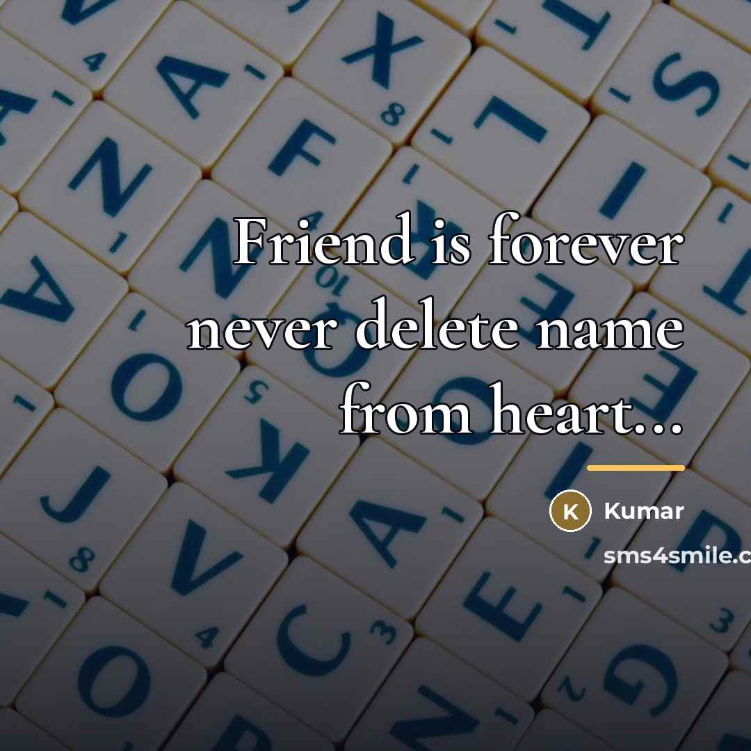 “Friend is forever never delete name from heart...…” quote by Kumar