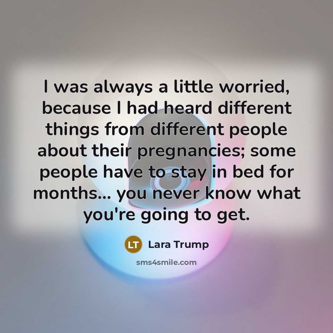 “I was always a little worried, because I had heard…” quote by Lara Trump